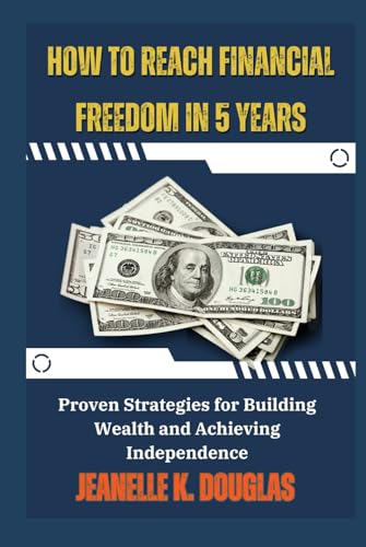 HOW TO REACH FINANCIAL FREEDOM IN 5 YEARS: Proven Strategies for Building Wealth and Achieving Independence HOW TO REACH FINANCIAL FREEDOM IN 5 YEARS: Proven Strategies for Building Wealth and Achieving Independence von Independently published