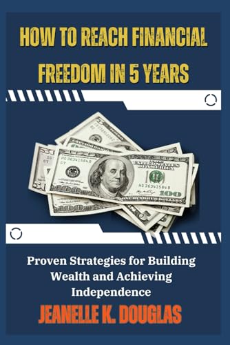 HOW TO REACH FINANCIAL FREEDOM IN 5 YEARS: Proven Strategies for Building Wealth and Achieving Independence HOW TO REACH FINANCIAL FREEDOM IN 5 YEARS: Proven Strategies for Building Wealth and Achieving Independence von Independently published