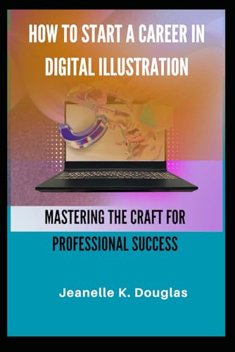 HOW TO START A CAREER IN DIGITAL ILLUSTRATION: Mastering the Craft for Professional Success HOW TO START A CAREER IN DIGITAL ILLUSTRATION: Mastering the Craft for Professional Success von Independently published
