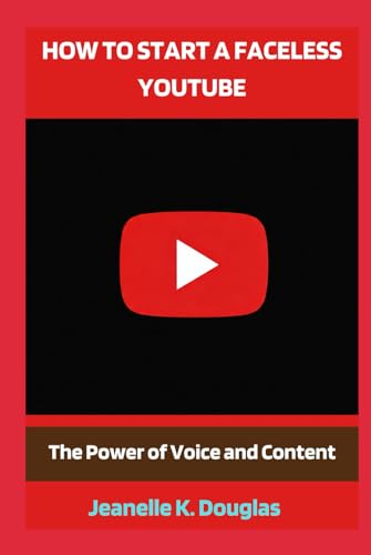 HOW TO START A FACELESS YOUTUBE: The Power of Voice and Content HOW TO START A FACELESS YOUTUBE: The Power of Voice and Content von Independently published