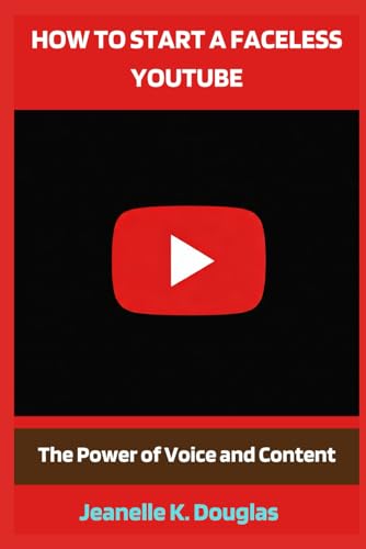 HOW TO START A FACELESS YOUTUBE: The Power of Voice and Content HOW TO START A FACELESS YOUTUBE: The Power of Voice and Content von Independently published