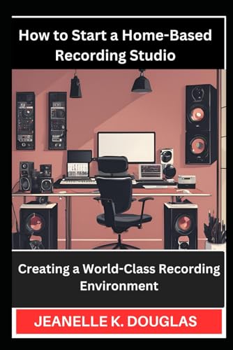 HOW TO START A HOME-BASED RECORDING STUDIO: Creating a World-Class Recording Environment HOW TO START A HOME-BASED RECORDING STUDIO: Creating a World-Class Recording Environment von Independently published
