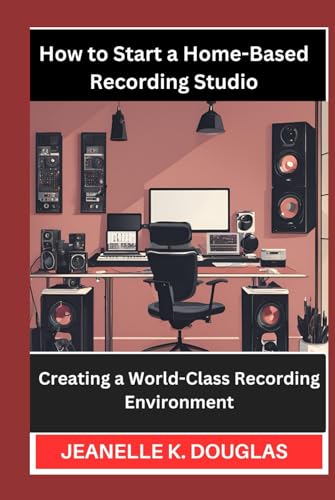 HOW TO START A HOME-BASED RECORDING STUDIO: Creating a World-Class Recording Environment HOW TO START A HOME-BASED RECORDING STUDIO: Creating a World-Class Recording Environment von Independently published