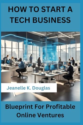 HOW TO START A TECH BUSINESS: Blueprint For Profitable Online Ventures HOW TO START A TECH BUSINESS: Blueprint For Profitable Online Ventures von Independently published