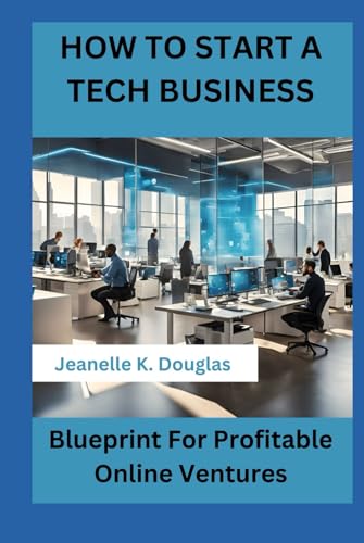 HOW TO START A TECH BUSINESS: Blueprint For Profitable Online Ventures HOW TO START A TECH BUSINESS: Blueprint For Profitable Online Ventures von Independently published