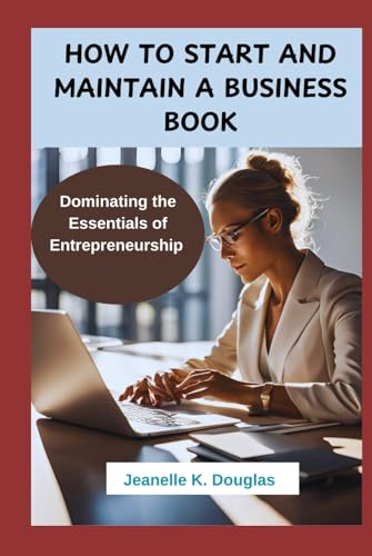 HOW TO START AND MAINTAIN A BUSINESS BOOK: Dominating the Essentials of Entrepreneurship HOW TO START AND MAINTAIN A BUSINESS BOOK: Dominating the Essentials of Entrepreneurship von Independently published