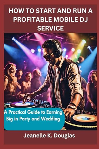 HOW TO START AND RUN A PROFITABLE MOBILE DJ SERVICE: A Practical Guide to Earning Big in Party and Wedding HOW TO START AND RUN A PROFITABLE MOBILE DJ SERVICE: A Practical Guide to Earning Big in Party and Wedding von Independently published