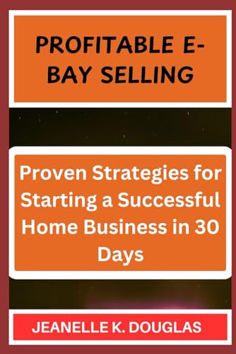 PROFITABLE E-BAY SELLING: Proven Strategies for Starting a Successful Home Business in 30 Days PROFITABLE E-BAY SELLING: Proven Strategies for Starting a Successful Home Business in 30 Days von Independently published