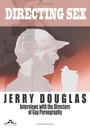 Directing Sex: Interviews with the Directors of Gay Pornography (The Manshots Magazine Collection, Band 1) von Editions Moustache