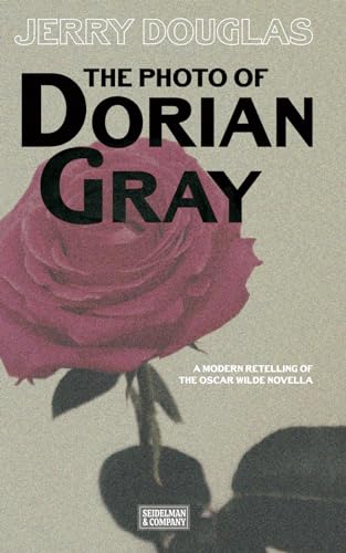 The Photo of Dorian Gray: A modern Retelling of the Oscar Wilde Novella (The Collected Gay History Novels of Jerry Douglas, Band 6)