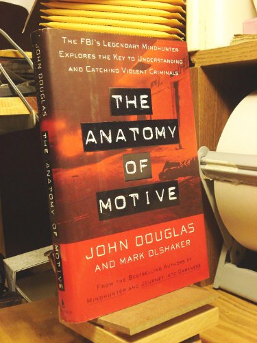 The Anatomy of Motive: The Fbi's Legendary Mindhunter Explores the Key to Understanding and Catching Violent Criminals