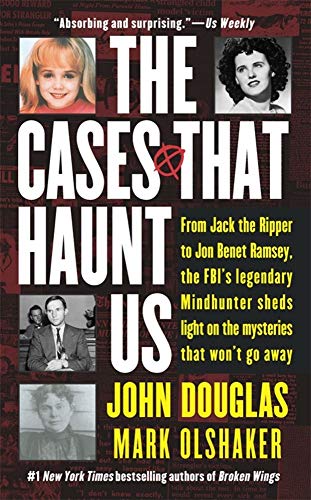 The Cases That Haunt Us: From Jack the Ripper to Jonbenet Ramsey, the FBI's Legendary Mindhunter Sheds Light on the Mysteries That Won't Go away von Pocket Books