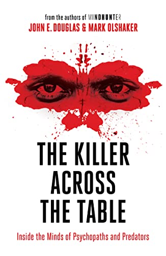 The Killer Across the Table: Inside the Minds of Psychopaths and Predators von William Collins