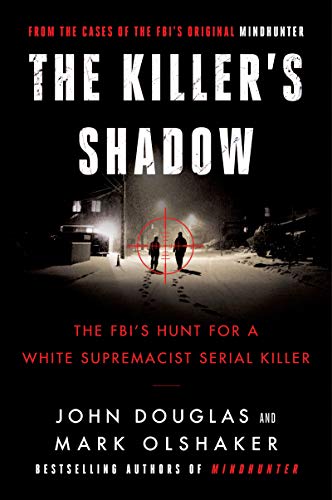 The Killer's Shadow: The FBI's Hunt for a White Supremacist Serial Killer (Cases of the FBI's Original Mindhunter, 1) von Dey Street Books