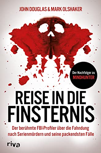 Reise in die Finsternis: Der berühmte FBI-Profiler über die Fahndung nach Serienmördern und seine packendsten Fälle. Der Nachfolger zu Mindhunter von Riva