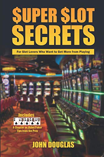 Super Slot Secrets: For Slot Lovers Who Want to Get More from Playing von Independently Published