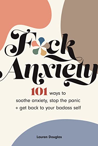F*ck Anxiety: 101 Ways to Soothe Anxiety, Stop the Panic + Get Back to Your Badass Self von Andrews McMeel Publishing