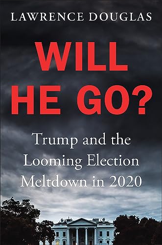 Will He Go?: Trump and the Looming Election Meltdown in 2020 von Twelve