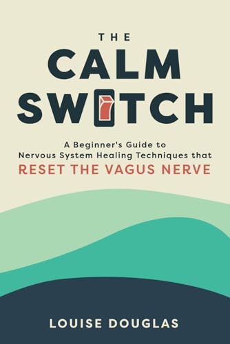 The Calm Switch: A Beginners Guide to Nervous System Healing Techniques that Reset the Vagus Nerve von Rocket Pants Pty Ltd