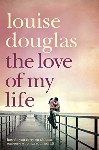 The Love of My Life. Louise Douglas: A Heartbreaking Story of Love, Loss and Family The Love of My Life. Louise Douglas: A Heartbreaking Story of Love, Loss and Family