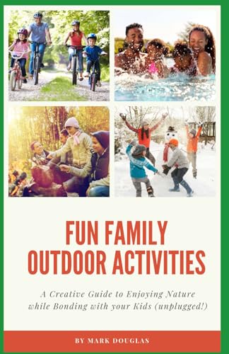 Fun Family Outdoor Activities: A Creative Guide to Enjoying Nature while Bonding with your Kids (unplugged!) von Independently published