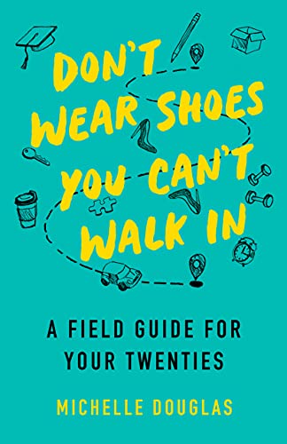 Don't Wear Shoes You Can't Walk In: A Field Guide for Your Twenties von She Writes Press