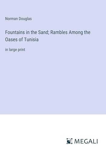 Fountains in the Sand; Rambles Among the Oases of Tunisia: in large print von Megali Verlag