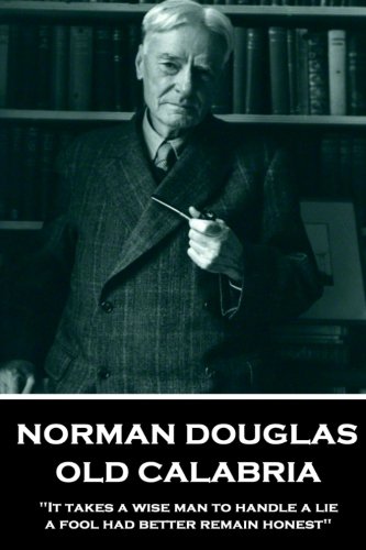 Norman Douglas - Old Calabria: "It takes a wise man to handle a lie, a fool had better remain honest"