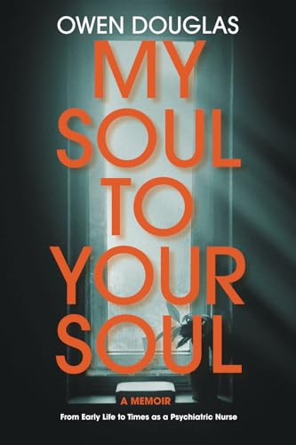 My Soul to Your Soul: From Early Life to Times as a Psychiatric Nurse von Green Hill Publishing