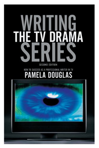 Writing the TV Drama Series: How to Succeed As a Professional Writer in TV