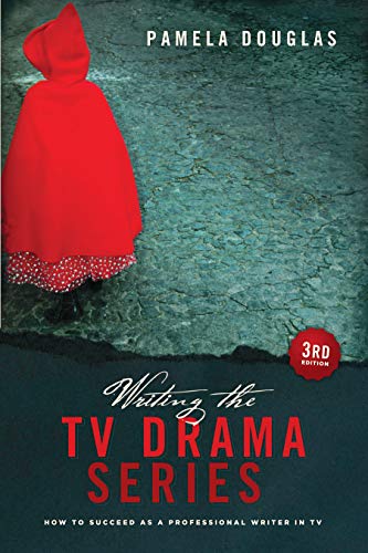 Writing the TV Drama Series: How to Succeed as a Writer in TV: How to Succeed As a Professional Writer in TV