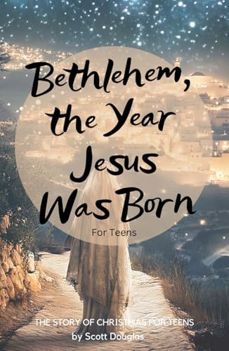 Bethlehem, the Year Jesus Was Born For Teens: The Story of Christmas For Teens (Organic Faith) von Independently published