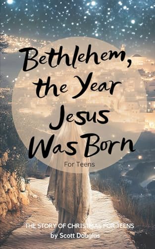 Bethlehem, the Year Jesus Was Born For Teens: The Story of Christmas For Teens (Organic Faith) von Independently published