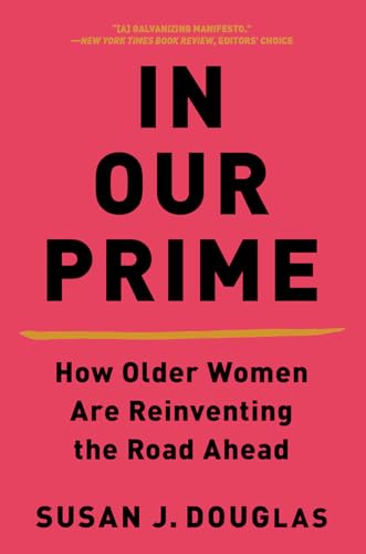 In Our Prime: How Older Women Are Reinventing the Road Ahead