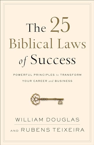 The 25 Biblical Laws of Success: Powerful Principles to Transform Your Career and Business