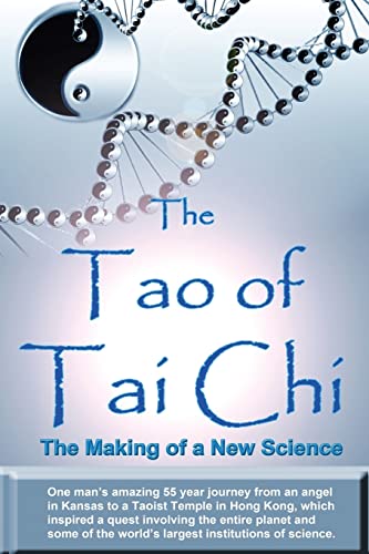 The Tao of Tai Chi: The Making of a New Science: One man’s amazing 55 year journey from an angel in Kansas to a Taoist Temple in Hong Kong, which ... the world’s largest institutions of science. von Createspace Independent Publishing Platform