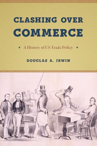 Clashing over Commerce: A History of US Trade Policy (Markets and Governments in Economic History) von University of Chicago Press