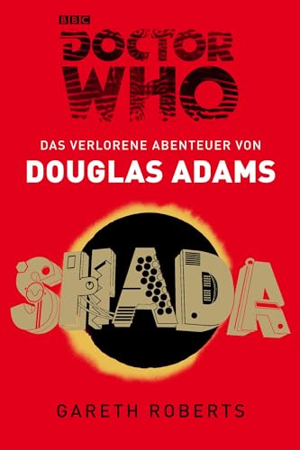 Doctor Who - SHADA: Das verlorene Abenteuer von Douglas Adams. Nach dem Drehbuch von Douglas Adams von Gareth Roberts
