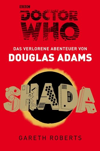 Doctor Who - SHADA: Das verlorene Abenteuer von Douglas Adams. Nach dem Drehbuch von Douglas Adams von Gareth Roberts Doctor Who - SHADA: Das verlorene Abenteuer von Douglas Adams. Nach dem Drehbuch von Douglas Adams von Gareth Roberts