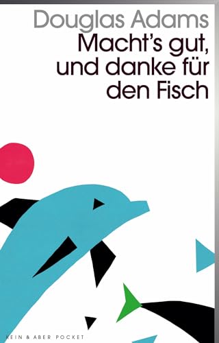 Macht`s gut und danke für den Fisch: Band 4 der fünfbändigen »Intergalaktischen Trilogie« von Kein + Aber