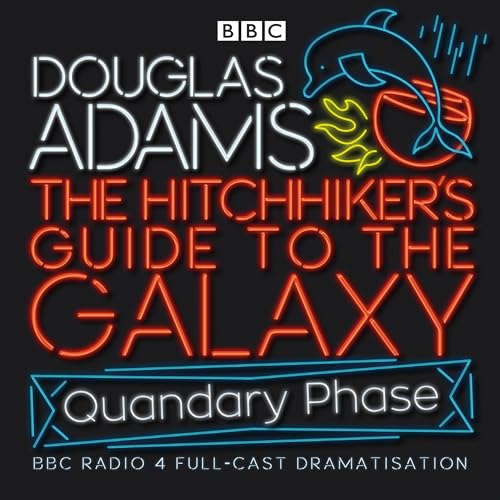 The Hitchhiker's Guide To The Galaxy: Quandary Phase (Hitchhiker's Guide (radio plays), 4)