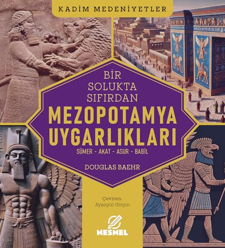 Bir Solukta Sıfırdan Mezopotamya Uygarlıkları: Sümer - Akat - Asur - Babil von Nesnel Yayınları