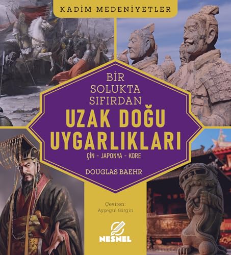 Bir Solukta Sıfırdan Uzak Doğu Uygarlıkları: Çin - Japonya - Kore - Kadim Medeniyetler von Nesnel Yayınları