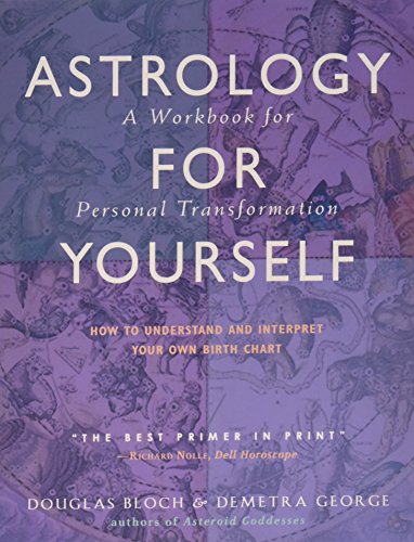 Astrology for Yourself: How to Understand And Interpret Your Own Birth Chart: How to Understand and Interpret Your Own Birth Chart: A Workbook for Personal Transformation