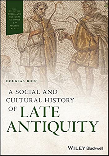 A Social and Cultural History of Late Antiquity (Wiley-Blackwell Social and Cultural Histories of the Ancient World) von Wiley