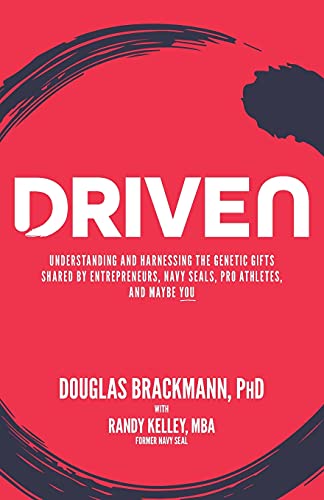Driven: Understanding and Harnessing the Genetic Gifts Shared by Entrepreneurs, Navy SEALs, Pro Athletes, and Maybe YOU
