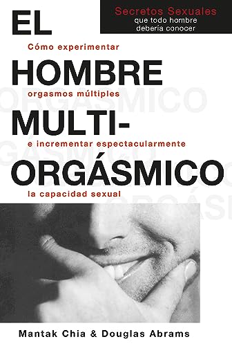 El hombre multiorgásmico : cómo experimentar orgasmos múltiples e incrementar espectacularmente la capacidad sexual (NeoPerson Sex) von Neo Person