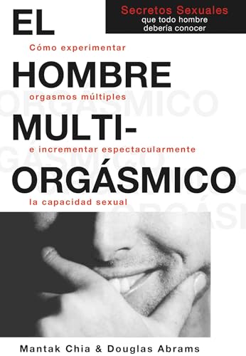 El hombre multiorgásmico : cómo experimentar orgasmos múltiples e incrementar espectacularmente la capacidad sexual (NeoPerson Sex) von Neo Person