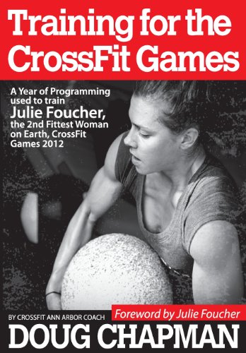 Training for the CrossFit Games: A Year of Programming used to train Julie Foucher, The 2nd Fittest Woman on Earth, CrossFit Games 2012 von CREATESPACE
