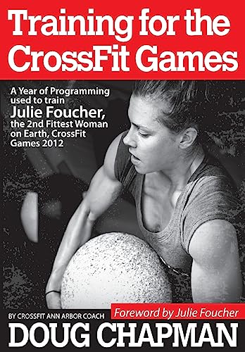 Training for the CrossFit Games: A Year of Programming used to train Julie Foucher, The 2nd Fittest Woman on Earth, CrossFit Games 2012